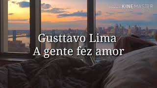 Gusttavo Lima - A gente fez amor(Letra)