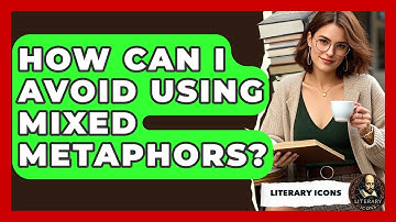 How Can I Avoid Using Mixed Metaphors? - Literary Icons