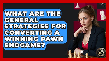 What Are The General Strategies For Converting A Winning Pawn Endgame? - The Chess Codex
