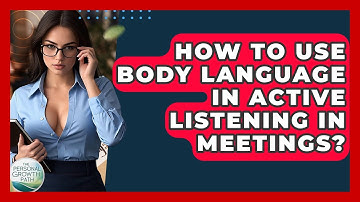 How To Use Body Language In Active Listening In Meetings? - The Personal Growth Path