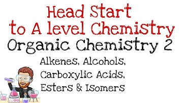 Organic Chemistry 2 | Head Start to A level Chemistry