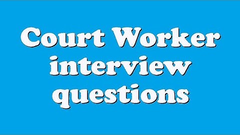 Court Worker interview questions