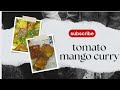 🥭Tomato mango curry 🥭 like share subscribe to my channel friends 🥭 29/5/2025🥭
