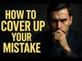 How to Cover Up Your Mistake — The Psychology They Never Teach You