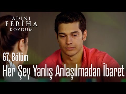 Her şey yanlış anlaşılmadan ibaret - Adını Feriha Koydum 67. Bölüm