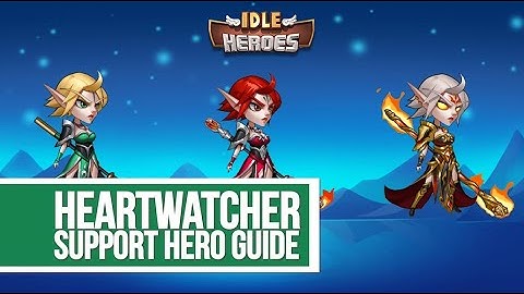 Idle Heroes - Heartwatcher - Support Hero Guide