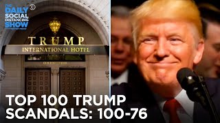 Counting Down Donald Trump’s 100 Most Tremendous Scandals: 100-76 | The Daily Social Distancing Show