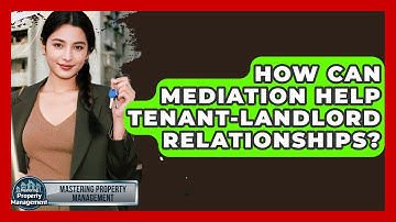 How Can Mediation Help Tenant-landlord Relationships? - Mastering Property Management