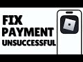 How to Fix Payment Unsuccessfully on Roblox