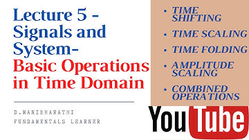 Lecture 5 - Signals and System - Basic Operations on signals in time domain