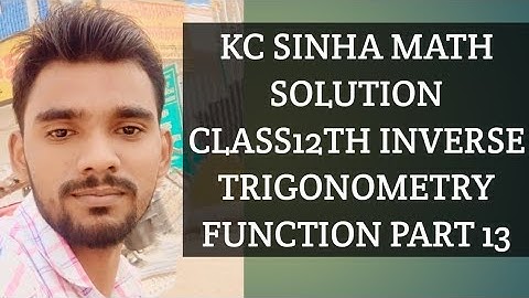 KC SINHA MATH SOLUTION CLASS12TH INVERSE TRIGONOMETRY FUNCTION PART13