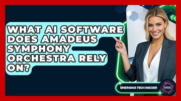 What AI Software Does Amadeus Symphony Orchestra Rely On? - Emerging Tech Insider
