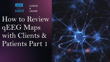 How to Review QEEG Maps with Clients & Patients – Part 1