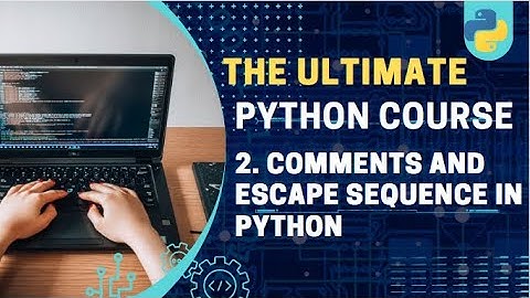 Comments, Escape Sequences & Print Statement | Python Tutorial - Day #2