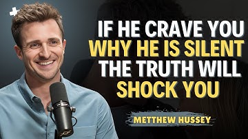 IF HE CRAVES YOU, WHY IS HE SILENT THE TRUTH WILL SHOCK YOU | Matthew Hussey