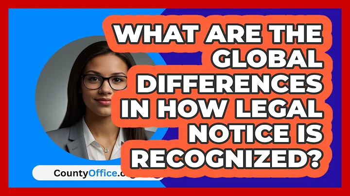 What Are The Global Differences In How Legal Notice Is Recognized? - CountyOffice.org