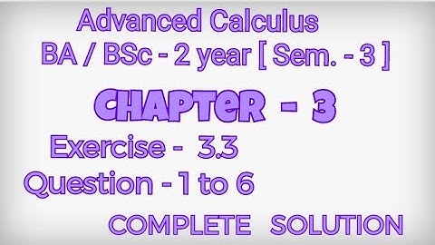 Exercise 3.3 Solution || Question 1 to 6 || Advanced Calculus || BA BSc 2 year Semester 3 ||