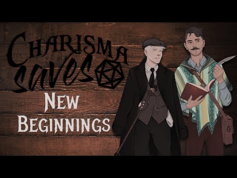 New Beginnings | Charisma Saves | Campaign 2, Session 33