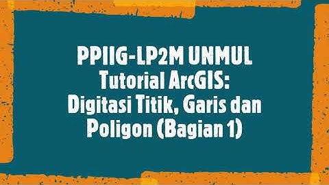 Tutorial ArcGIS Digitasi Titik Garis dan Poligon (Bagian 1)