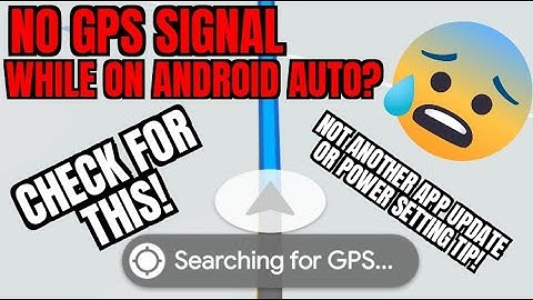 ANDROID AUTO GPS SIGNAL ISSUES? CHECK FOR THIS! Not another app update or power optimization tip.