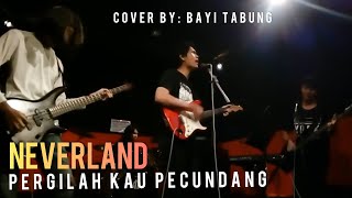 Download lagu Neverland - Pergilah Kau Pecundang | (Cover by: Bayi Tabung)