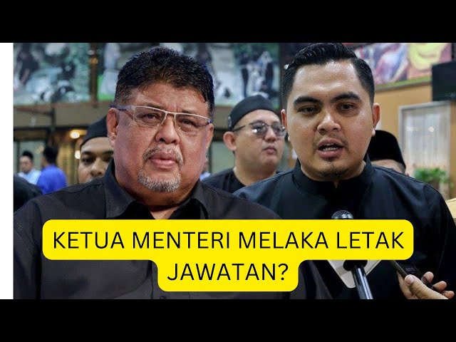 Gara-gara Akmal, Ketua Menteri Melaka LETAK JAWATAN??? class=
