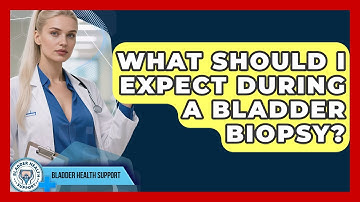 What Should I Expect During A Bladder Biopsy? - Bladder Health Support