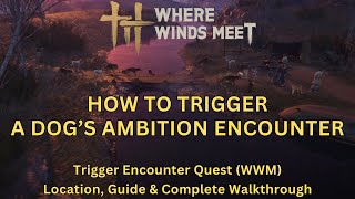 How to Trigger A Dog’s Ambition Encounter | Where Winds Meet | Location & Guide | Step by Step Guide