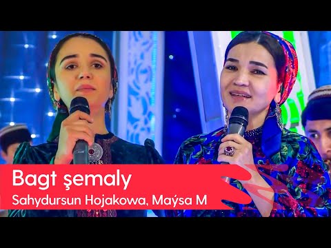 Sahydursun Hojakowa, Maysa Myradowa - Bagt shemaly | 2023