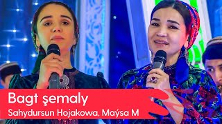 Sahydursun Hojakowa, Maysa Myradowa - Bagt shemaly | 2023