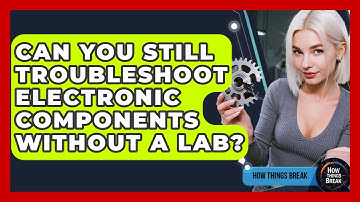 Can You Still Troubleshoot Electronic Components Without A Lab? - How Things Break