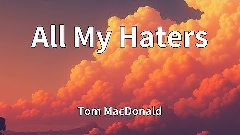 Thumbnail of Tom MacDonald - "All My Haters" (Lyrics)
