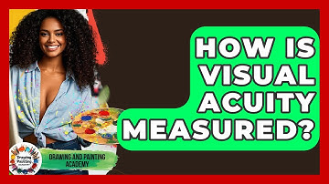 How Is Visual Acuity Measured? - Drawing and Painting Academy