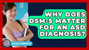 Why Does DSM-5 Matter For An ASD Diagnosis? - Accessible Learning For All