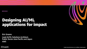 AWS re:Invent 2020: Designing AI/ML applications for impact