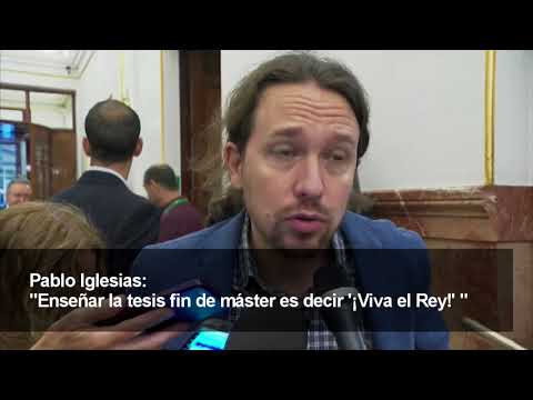 Pablo Iglesias: "Enseñar la tesis fin de máster es decir '¡Viva el Rey!' "