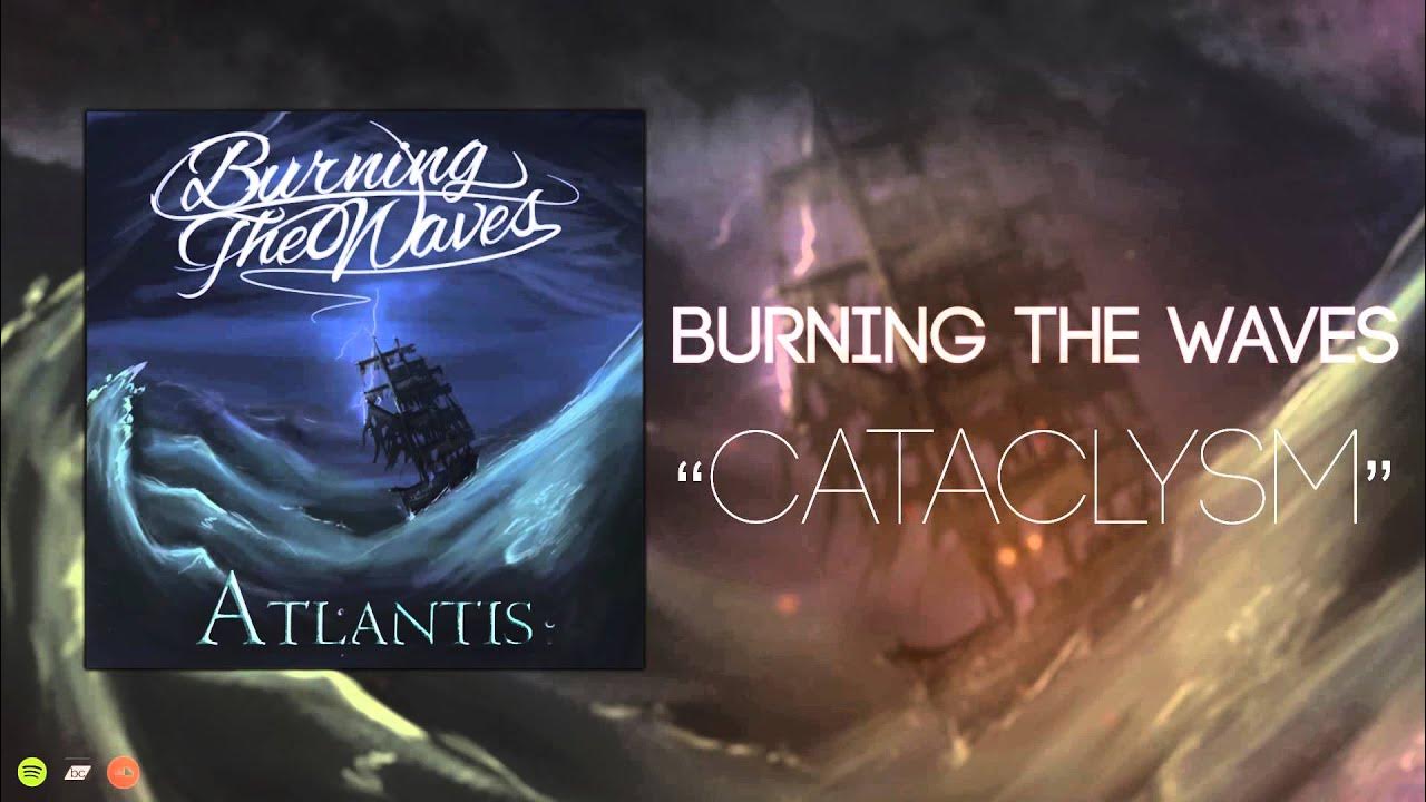 Burning The Waves - Cataclysm Burning The Waves - Cataclysm