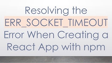 Resolving the ERR_SOCKET_TIMEOUT Error When Creating a React App with npm
