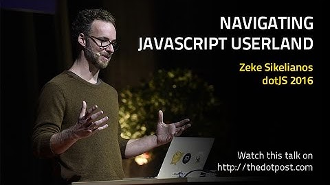 dotJS 2016 - Zeke Sikelianos - Navigating JavaScript Userland