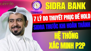 SIDRABANK: 7 Lý Do Thuyết Phục Để HODL Sidra Trước Khi Hoàn Thành Hệ Thống Xác Minh P2P