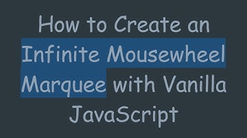 How to Create an Infinite Mousewheel Marquee with Vanilla JavaScript