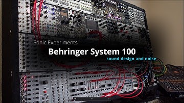 Sonic Experiments - Behringer System 100 | Experimentation/Sound Design (aka Just Noise-NO TALKING)