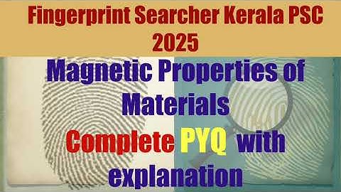 Fingerprint Searcher 2025 Kerala PSC|Magnetic Properties Of Materials|PYQs with explanation