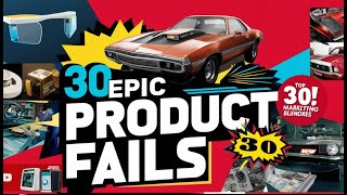 30 Epic Product Failures: Lessons from Iconic Brand Disasters