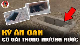 Kỳ Án Oan - Thiếu Nữ Trong Mương Nước Thải - Tra Án Special