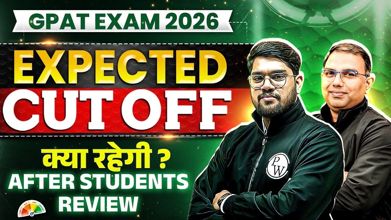 GPAT 2026 Expected Cut Off | Students Review के बाद Final Analysis! | GPAT 2026 Safe Score! | PW