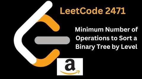 Tree-7: Minimum Number of Operations to Sort a Binary Tree by Level | LeetCode 2471