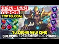 Yu Zhong New King, Overpowered Emerald Dragon [ Top 1 Global Yu Zhong ] SUREN = NINJA Mobile Legends