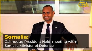 Galmudug President Held Meeting With Somalia Minister Of Defence