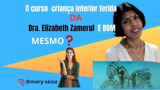 CURSO DA Dra. ELIZABETH ZAMERUL, CRIANÇA INTERIOR FERIDA.